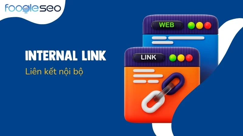 Liên kết nội bộ (Internal Link) – Tăng cường sức mạnh SEO và điều hướng người dùng