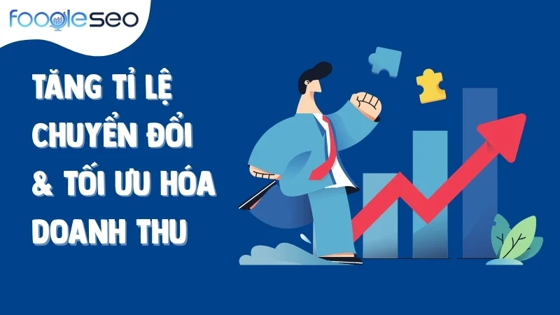 Tăng tỷ lệ chuyển đổi & tối đa hóa doanh thu