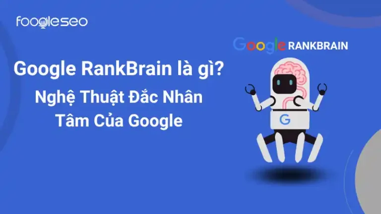 Google RankBrain là gì? Nghệ Thuật Đắc Nhân Tâm Của Google