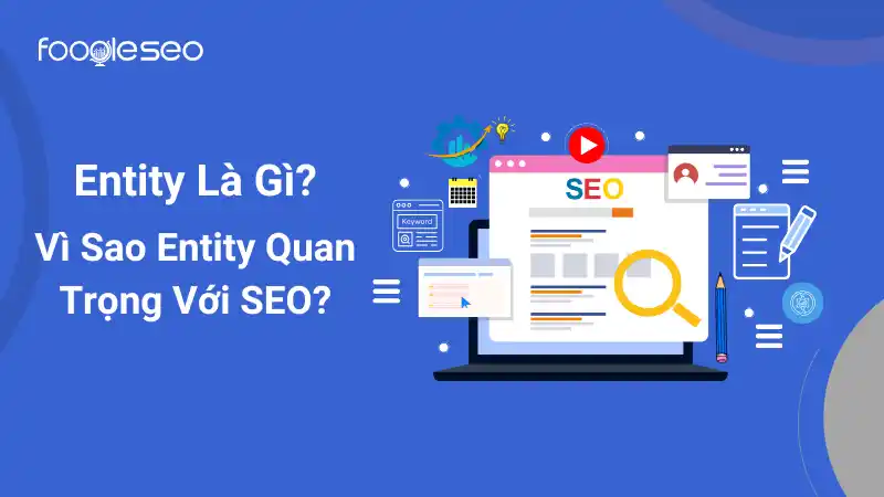 Entity là gì? Vì sao entity quan trọng với SEO