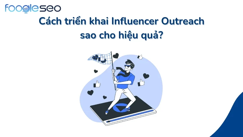Cách triển khai Influencer Outreach hiệu quả
