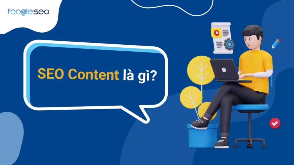 SEO Content là gì? Hướng dẫn tạo nội dung chuẩn SEO