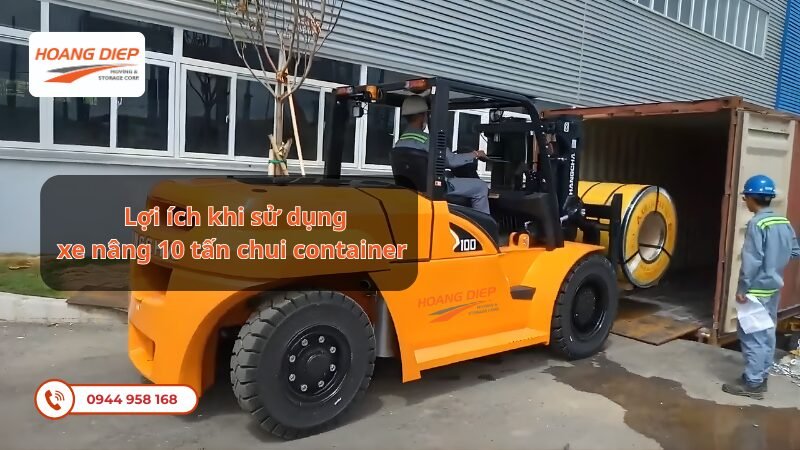 Lợi ích khi thuê xe nâng 10 tấn chui container